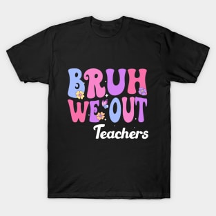 Bruh We Out Teachers, We Out Teachers End Of School Year Happy Last Day Of School T-Shirt